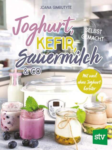 Joana Gimbutyte: Joghurt, Kefir, Sauermilch &amp; Co selbst gemacht, Buch