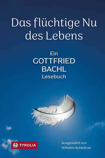 Gottfried Bachl: Das flüchtige Nu des Lebens, Buch