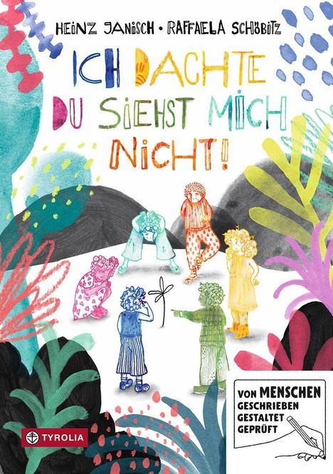 „ICH DACHTE DU SIEHST MICH NICHT!“ Bunte kindliche Figuren und abstrakte Pflanzen, unten ein Stempel „VON MENSCHEN…“