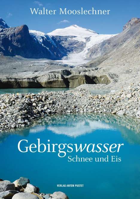 Mooslechner Walter: Gebirgswasser, Schnee und Eis, Buch