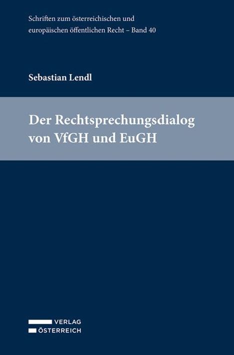 Sebastian Lendl: Der Rechtsprechungsdialog von VfGH und EuGH, Buch