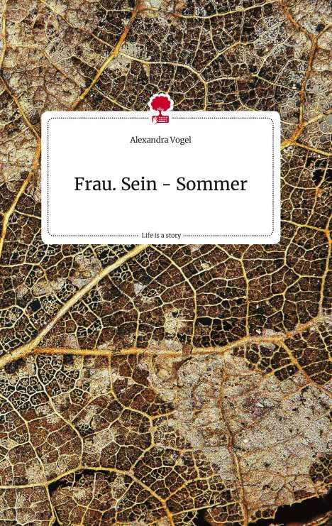Alexandra Vogel: Frau. Sein - Sommer. Life is a Story - story.one, Buch