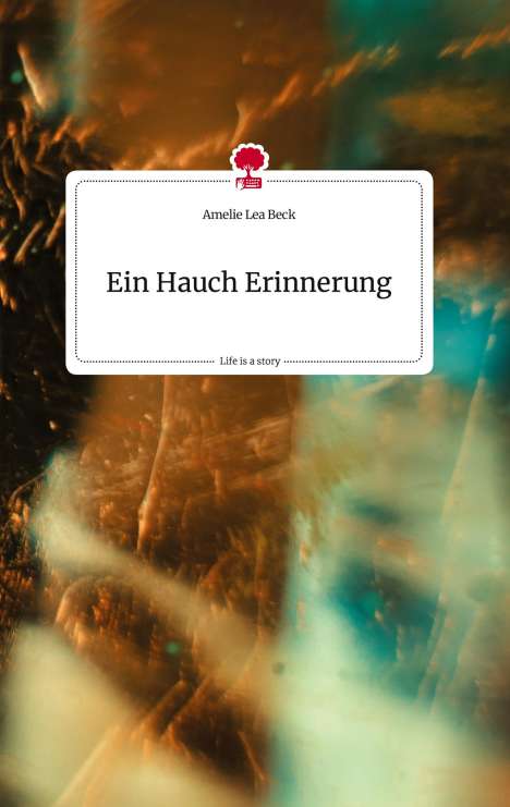 Amelie Lea Beck: Ein Hauch Erinnerung. Life is a Story - story.one, Buch