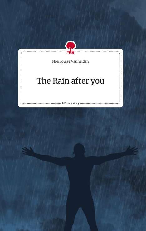 Noa Louise Vanheiden: The Rain after you. Life is a Story - story.one, Buch