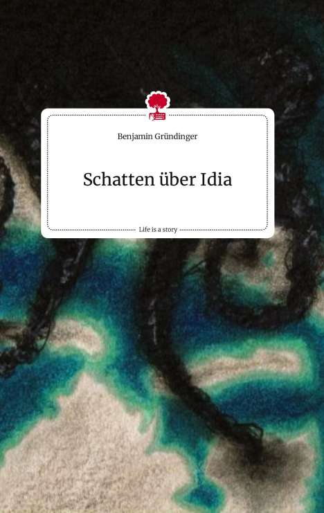 Benjamin Gründinger: Schatten über Idia. Life is a Story - story.one, Buch