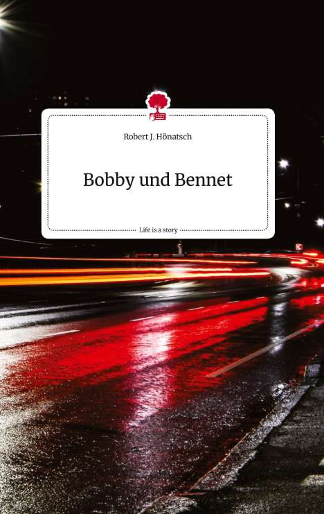 Robert J. Hönatsch: Bobby und Bennet. Life is a Story - story.one, Buch