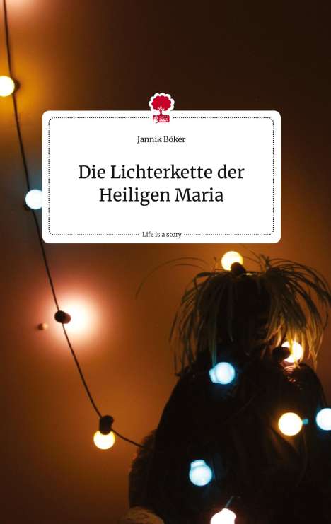 Jannik Böker: Die Lichterkette der Heiligen Maria. Life is a Story - story.one, Buch