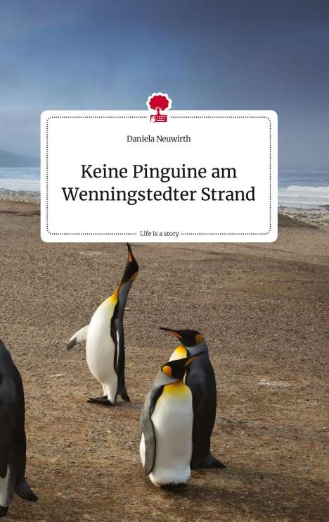 Daniela Neuwirth: Keine Pinguine am Wenningstedter Strand. Life is a Story - story.one, Buch