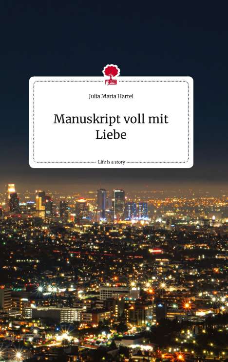Julia Maria Hartel: Manuskript voll mit Liebe . Life is a Story - story.one, Buch