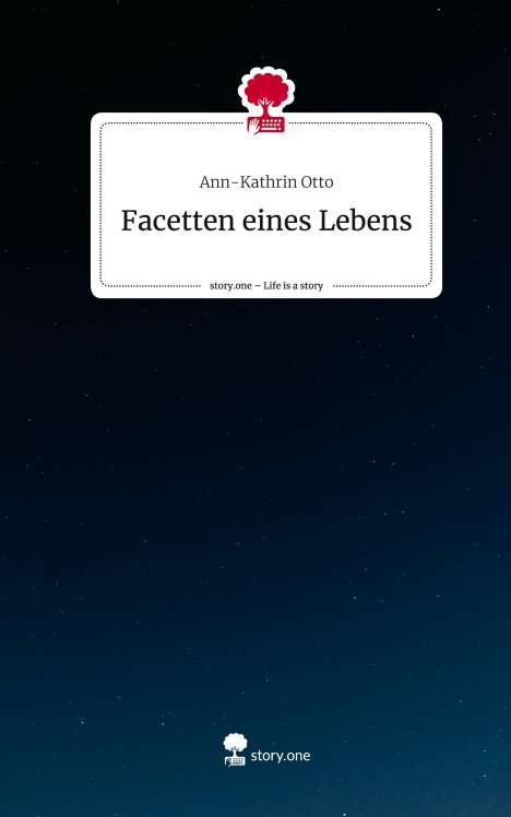 Ann-Kathrin Otto: Facetten eines Lebens. Life is a Story - story.one, Buch