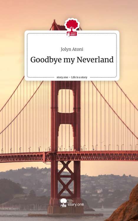 Jolyn Atoni: Goodbye my Neverland. Life is a Story - story.one, Buch