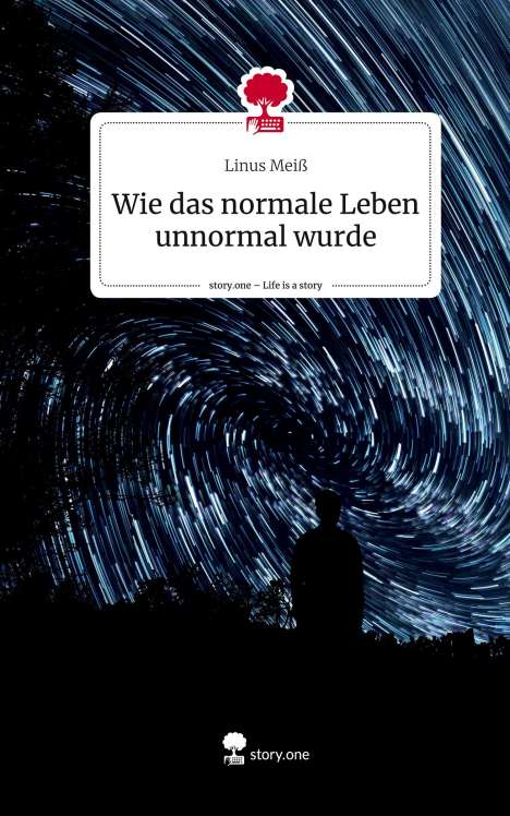 Linus Meiß: Wie das normale Leben unnormal wurde. Life is a Story - story.one, Buch