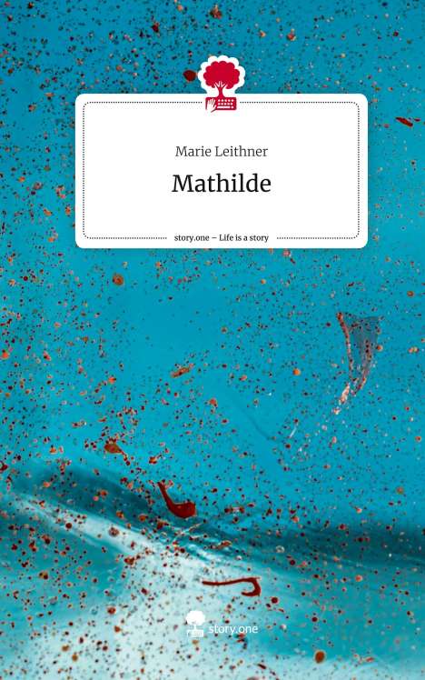 Marie Leithner: Mathilde. Life is a Story - story.one, Buch