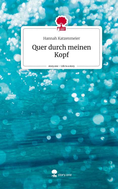 Hannah Katzenmeier: Quer durch meinen Kopf. Life is a Story - story.one, Buch