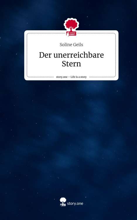 Soline Geils: Der unerreichbare Stern. Life is a Story - story.one, Buch