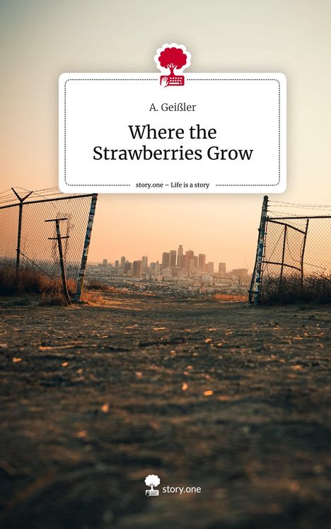 A. Geißler: Where the Strawberries Grow. Life is a Story - story.one, Buch