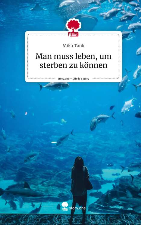 Mika Tank: Man muss leben, um sterben zu können. Life is a Story - story.one, Buch