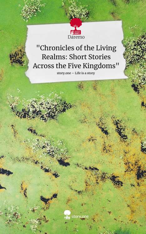 Daremo: "Chronicles of the Living Realms: Short Stories Across the Five Kingdoms". Life is a Story - story.one, Buch
