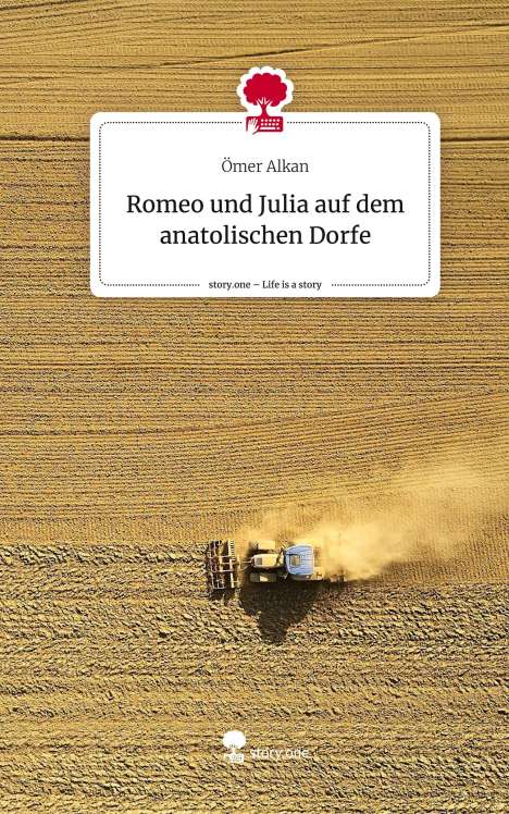 Ömer Alkan: Romeo und Julia auf dem anatolischen Dorfe. Life is a Story - story.one, Buch