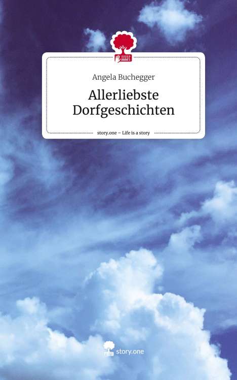 Angela Buchegger: Allerliebste Dorfgeschichten. Life is a Story - story.one, Buch