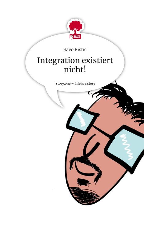 Savo Ristic: Integration existiert nicht!. Life is a Story - story.one, Buch