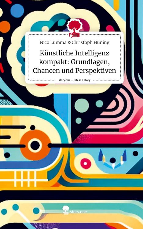 Nico Lumma amp Christoph Hüning: Künstliche Intelligenz kompakt: Grundlagen, Chancen und Perspektiven. Life is a Story - story.one, Buch