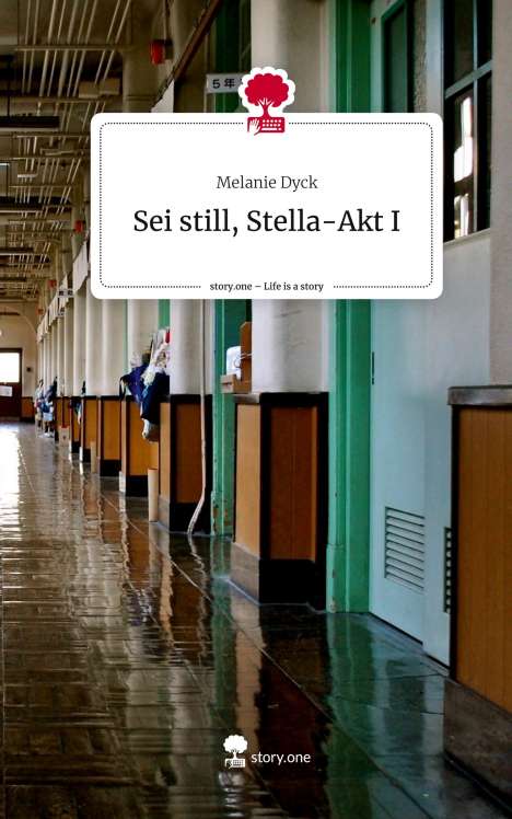 Melanie Dyck: Sei still, Stella-Akt I. Life is a Story - story.one, Buch