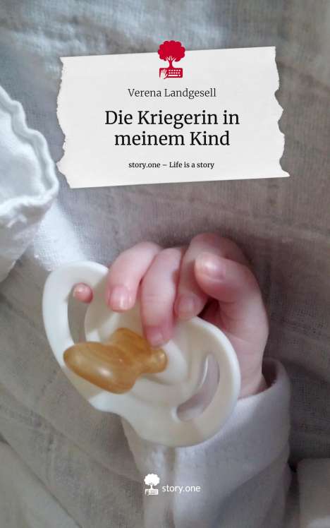 Verena Landgesell: Die Kriegerin in meinem Kind. Life is a Story - story.one, Buch