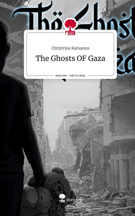 Dimitrios Katsanos: The Ghosts OF Gaza. Life is a Story - story.one, Buch