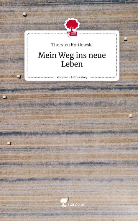 Thorsten Kottlowski: Mein Weg ins neue Leben. Life is a Story - story.one, Buch