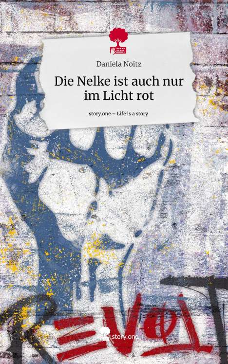 Daniela Noitz: Die Nelke ist auch nur im Licht rot. Life is a Story - story.one, Buch