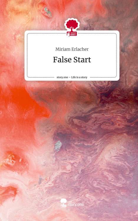 Miriam Erlacher: False Start. Life is a Story - story.one, Buch