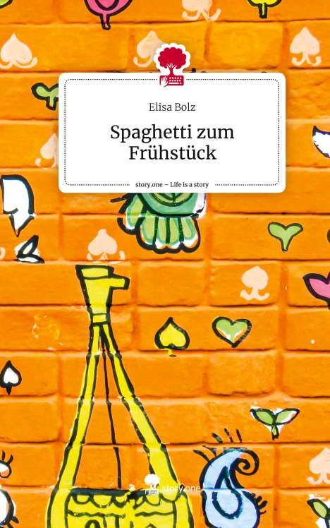 Elisa Bolz: Spaghetti zum Frühstück. Life is a Story - story.one, Buch