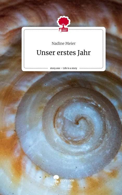 Nadine Meier: Unser erstes Jahr. Life is a Story - story.one, Buch