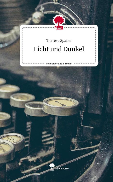 Theresa Spaller: Licht und Dunkel. Life is a Story - story.one, Buch