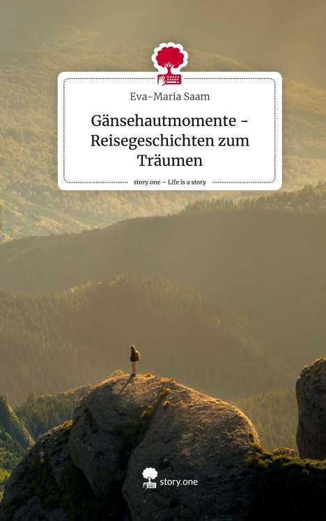 Eva-Maria Saam: Gänsehautmomente -Reisegeschichten zum Träumen. Life is a Story - story.one, Buch