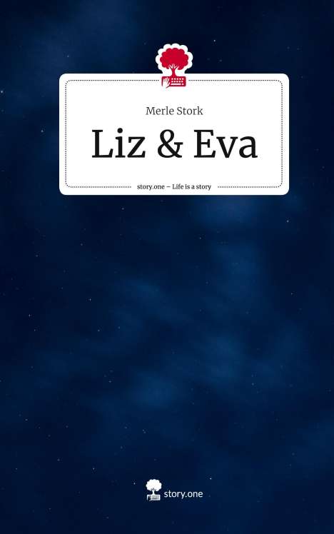 Merle Stork: Liz &amp; Eva. Life is a Story - story.one, Buch
