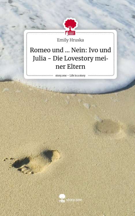 Emily Hruska: Romeo und ... Nein: Ivo und Julia - Die Lovestory meiner Eltern. Life is a Story - story.one, Buch