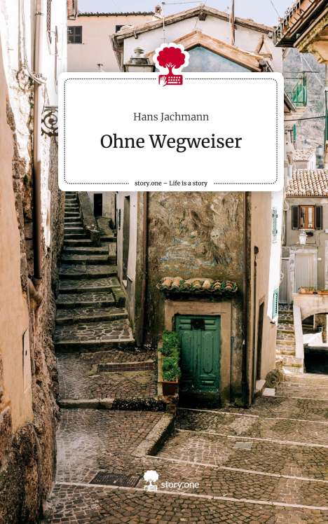 Hans Jachmann: Ohne Wegweiser. Life is a Story - story.one, Buch