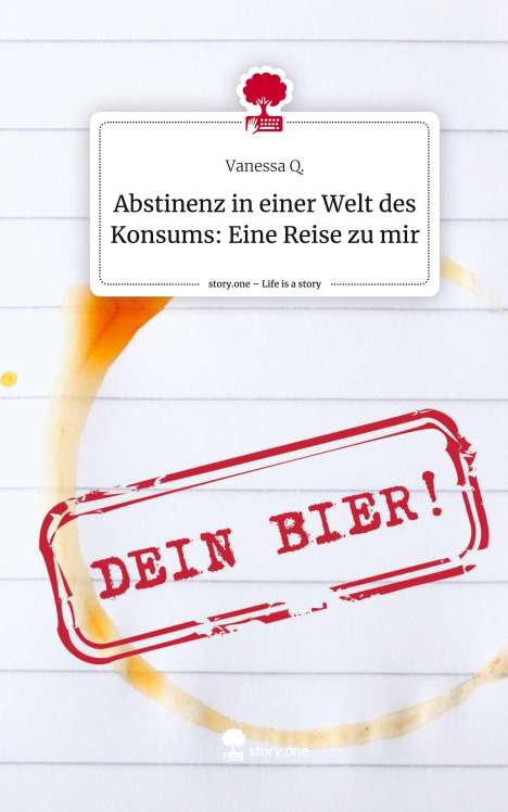 Vanessa Q.: Abstinenz in einer Welt des Konsums: Eine Reise zu mir. Life is a Story - story.one, Buch