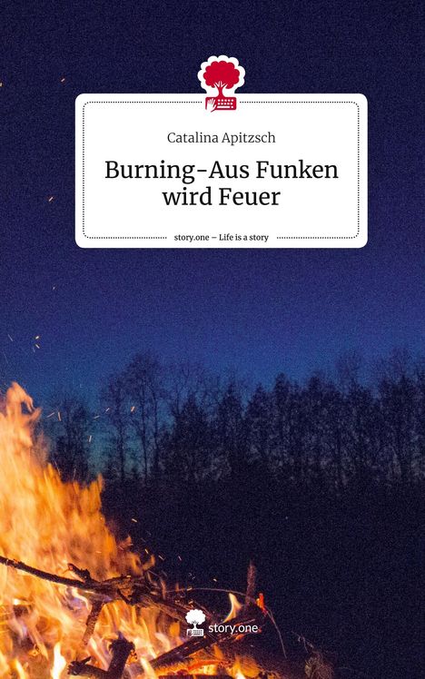 Catalina Apitzsch: Burning-Aus Funken wird Feuer. Life is a Story - story.one, Buch