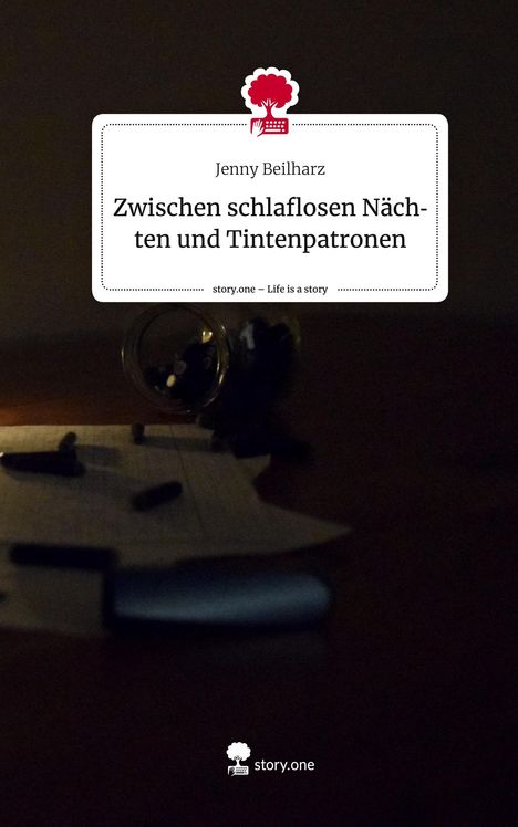 Jenny Beilharz: Zwischen schlaflosen Nächten und Tintenpatronen. Life is a Story - story.one, Buch