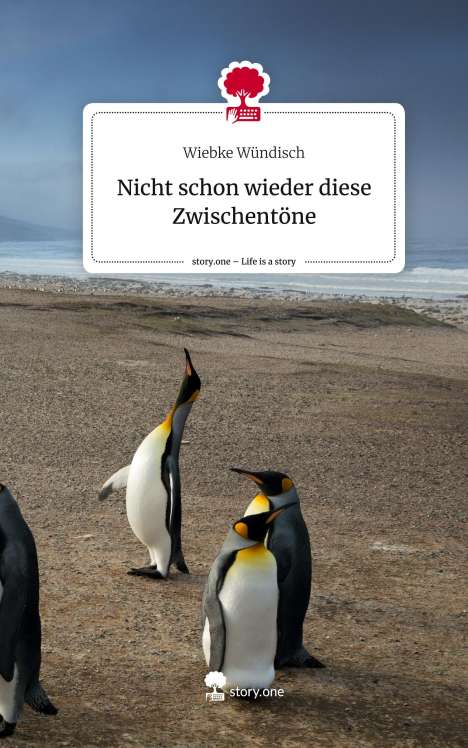 Wiebke Wündisch: Nicht schon wieder diese Zwischentöne. Life is a Story - story.one, Buch