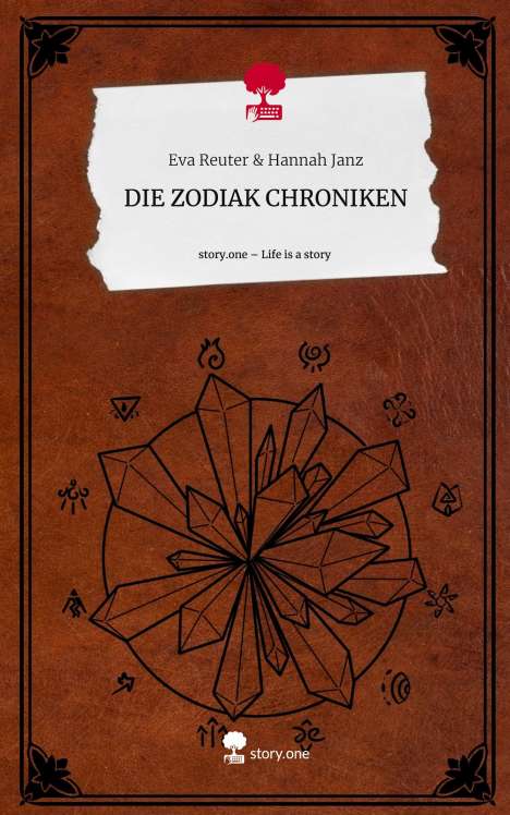 Eva Reuter &amp; Hannah Janz: DIE ZODIAK CHRONIKEN. Life is a Story - story.one, Buch