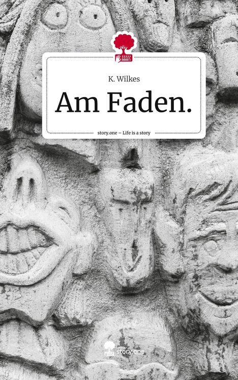 K. Wilkes: Am Faden.. Life is a Story - story.one, Buch