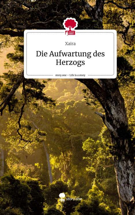Xaira: Die Aufwartung des Herzogs. Life is a Story - story.one, Buch