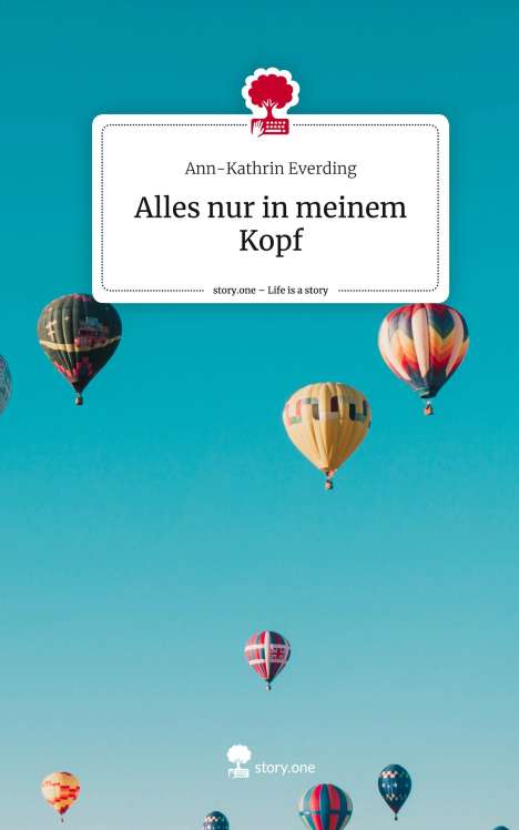 Ann-Kathrin Everding: Alles nur in meinem Kopf. Life is a Story - story.one, Buch