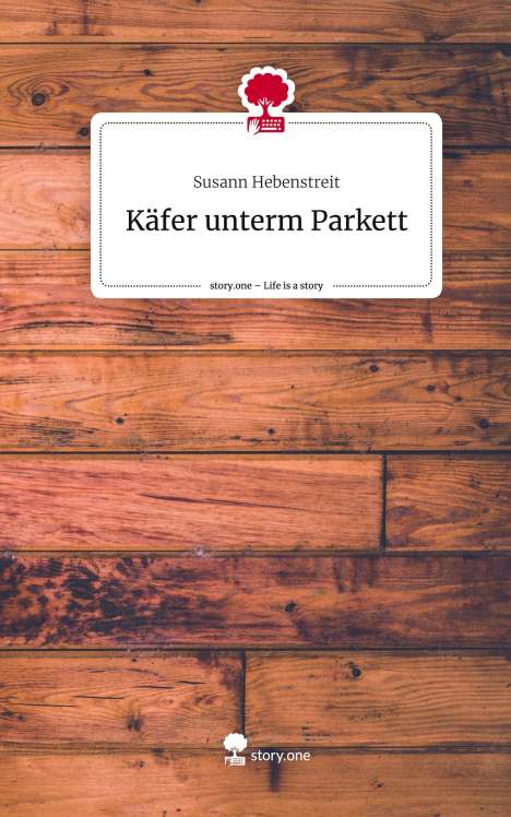 Susann Hebenstreit: Käfer unterm Parkett. Life is a Story - story.one, Buch