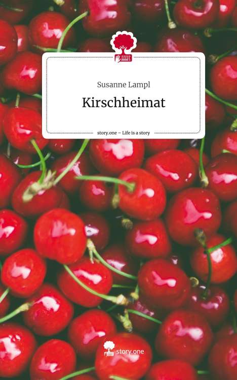 Susanne Lampl: Kirschheimat. Life is a Story - story.one, Buch