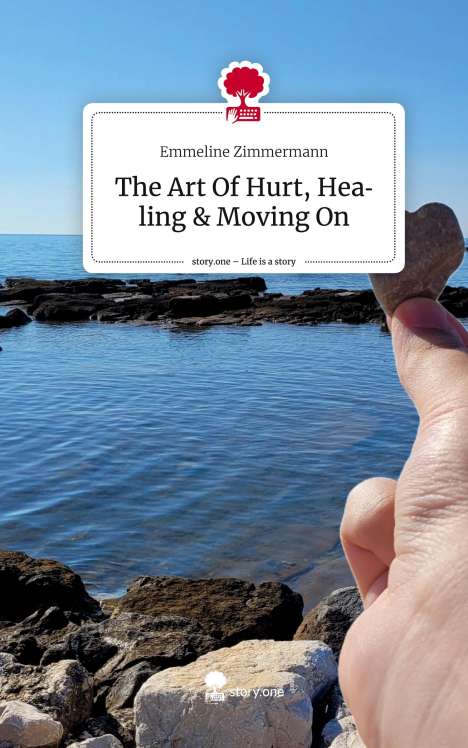 Emmeline Zimmermann: The Art Of Hurt, Healing &amp; Moving On. Life is a Story - story.one, Buch